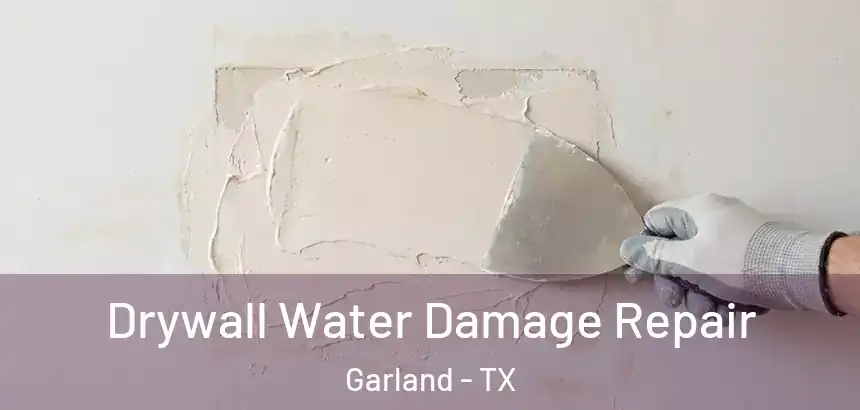  Drywall Water Damage Repair Garland - TX