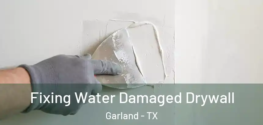  Fixing Water Damaged Drywall Garland - TX